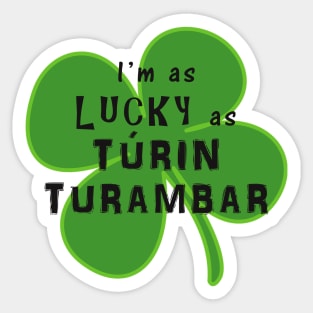 As Lucky As Túrin Turambar Sticker